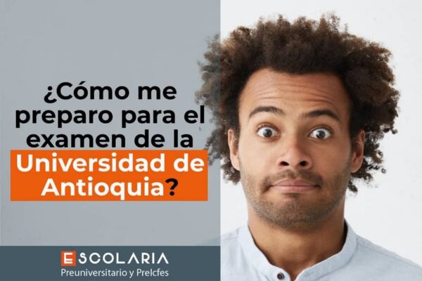 cómo me preparo para el examen de admision de la universidad de antioquia con Escolaria